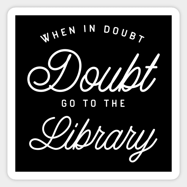 When in Doubt Go to the Library - Librarian - Bookworm - Book Nerd Sticker by karambitproject